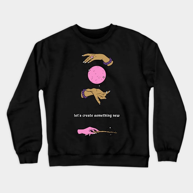 Let's create something new Crewneck Sweatshirt by Venus Doom